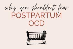 why you shouldn't fear postpartum ocd